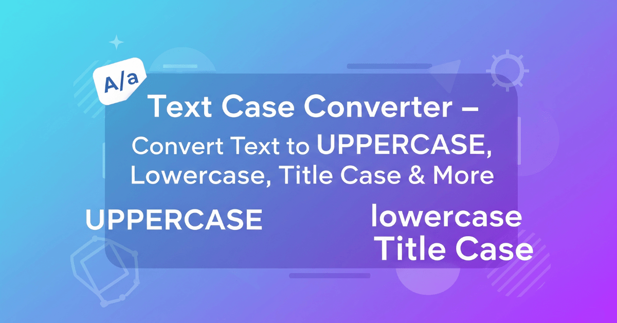 Text Case Converter – Convert Text to UPPERCASE, lowercase, Title Case & More
